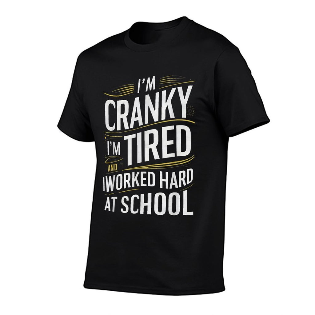 Im Cranky Im Tired I Worked Hard At School Funny Meme Joke  Odor-resistant T-Shirt