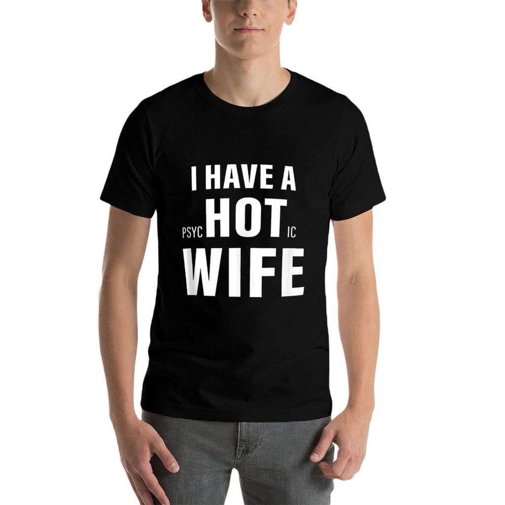 I Have A Psychotic Wife Sarcastic Adult Humor Funny Saying  Affordable Price T-Shirt