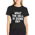 What The Hell Is Going On - Funny Saying Sarcastic Novelty  Durable T-Shirt