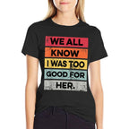 Retro I Was Too Good Funny Divorce Party Divorced Men Women  Trendy Pattern T-Shirt