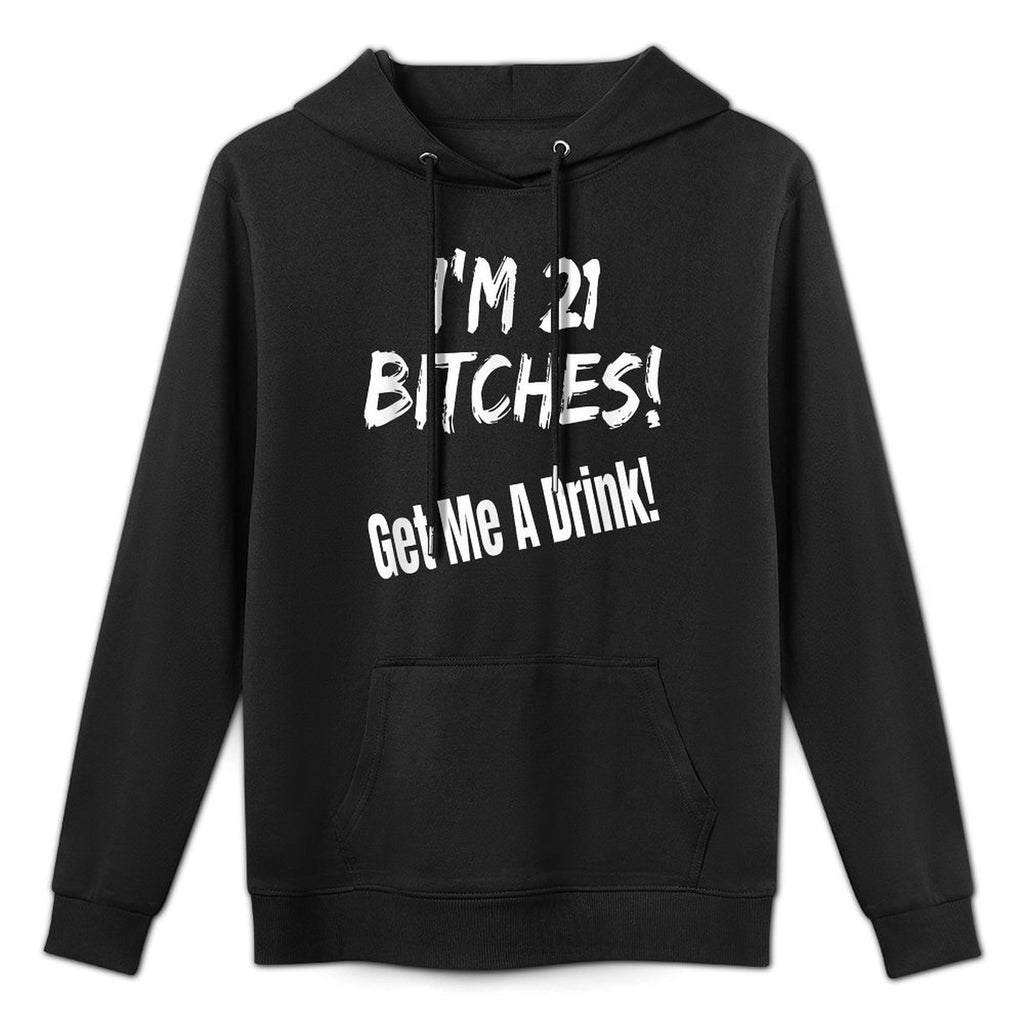 Im 21 Bitches! Get Me A Drink Funny Birthday Gift Drinking Cotton-Polyester Blend Hoodie