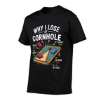 Why I Lose At Cornhole Funny Cornhole Player Graphic  Wrinkle-resistant T-Shirt