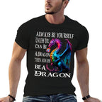 Always Be Yourself Unless You Can Be A Dragon  Classic T-Shirt