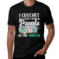 Crocheting I Crochet So I Dont Punch People In The Throat  High-quality Stitching T-Shirt