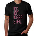 IDK IDC IDGAF STFU I Dont Know I Dont Care Funny Meme Gift  Eco-friendly Material T-Shirt
