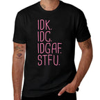 IDK IDC IDGAF STFU I Dont Know I Dont Care Funny Meme Gift  Eco-friendly Material T-Shirt