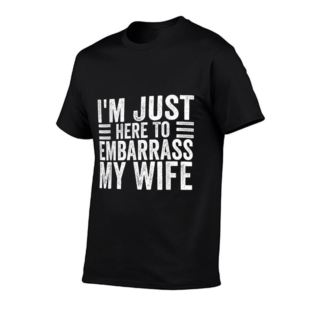 Im Just Here To Embarrass My Wife Funny Husband Jokes  Wrinkle-resistant T-Shirt