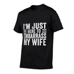 Im Just Here To Embarrass My Wife Funny Husband Jokes  Wrinkle-resistant T-Shirt