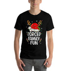 Forced Family Fun Sarcastic Christmas Funny Men Women Kids  Affordable Price T-Shirt