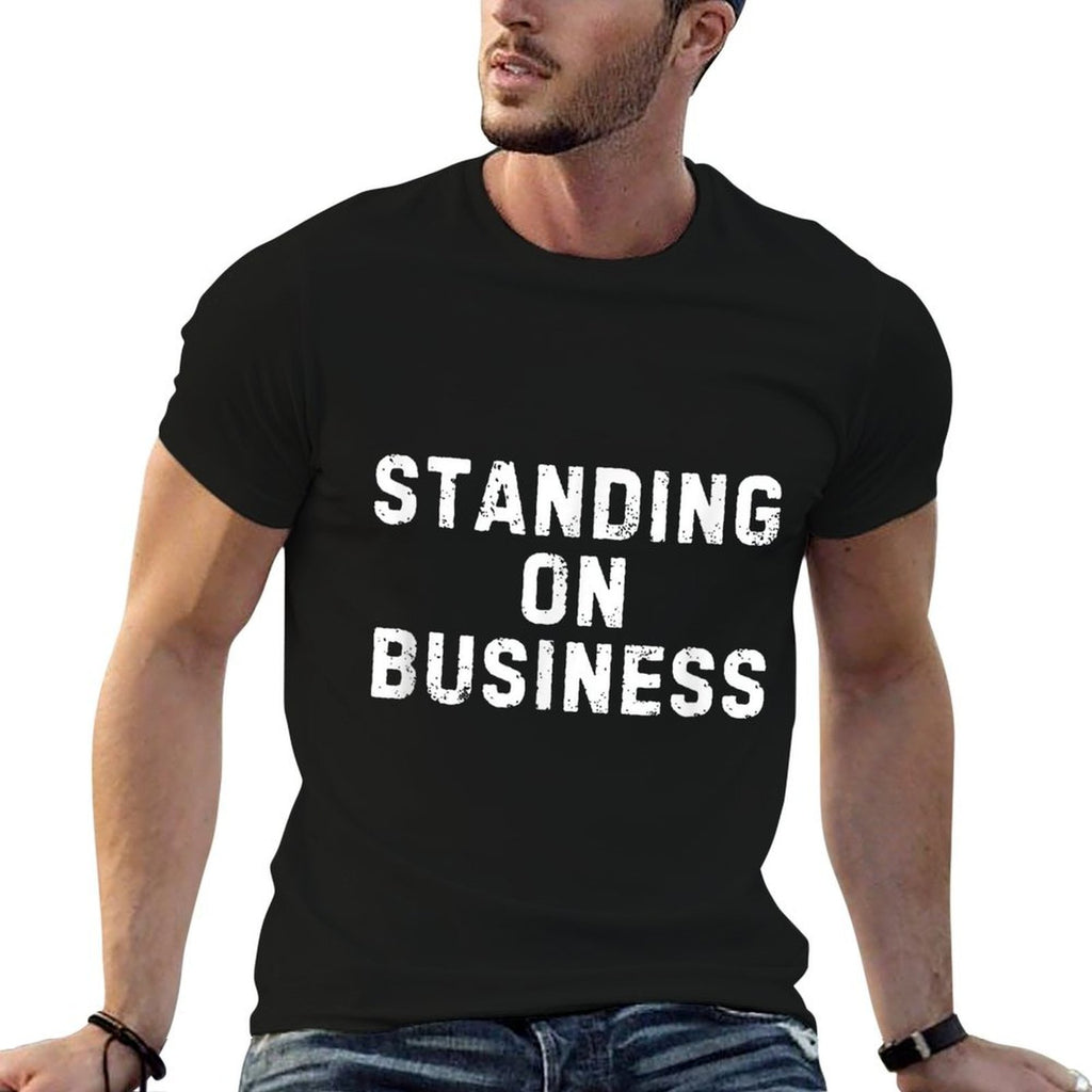 Standing On Business Funny Cool Stand On Business  High-quality Stitching T-Shirt