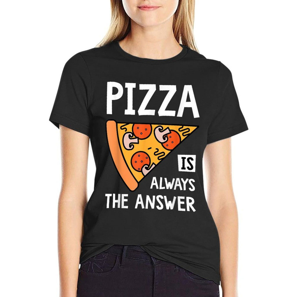 Pizza Is Always The Answer - Food Lover Foodie Comfortable T-Shirt