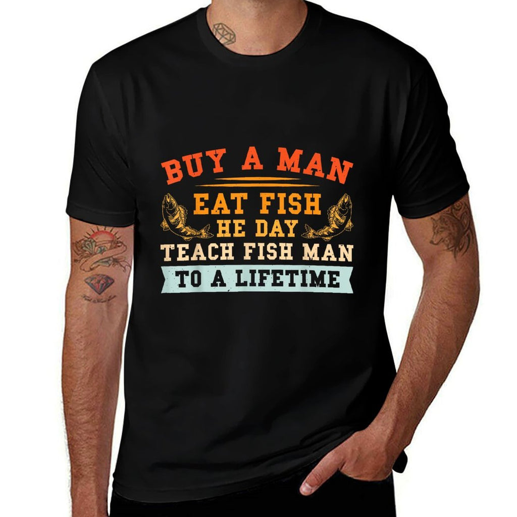 Buy A Man Eat Fish He Day Teach Fish Man To A Lifetime  Breathable T-Shirt