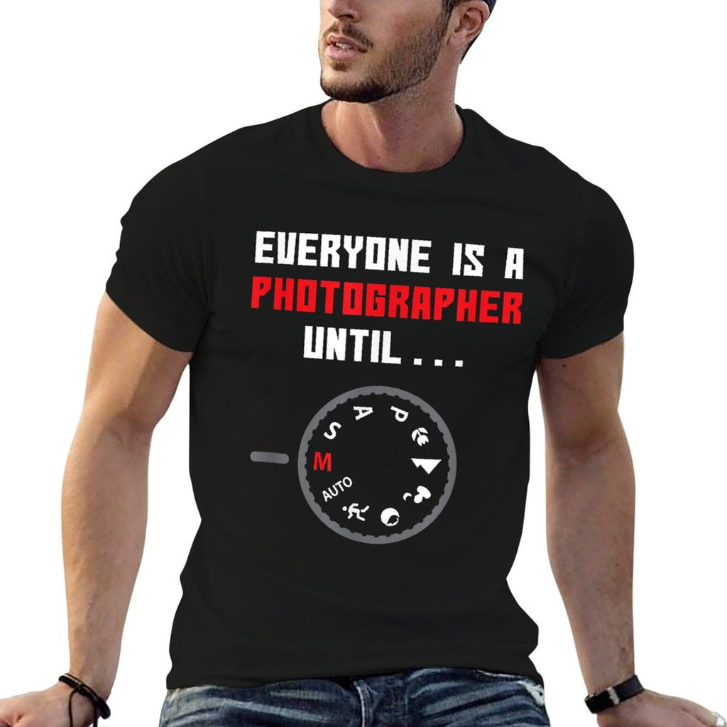 Everyone Is A Photographer Until Funny Photography Gift  Odor-resistant T-Shirt