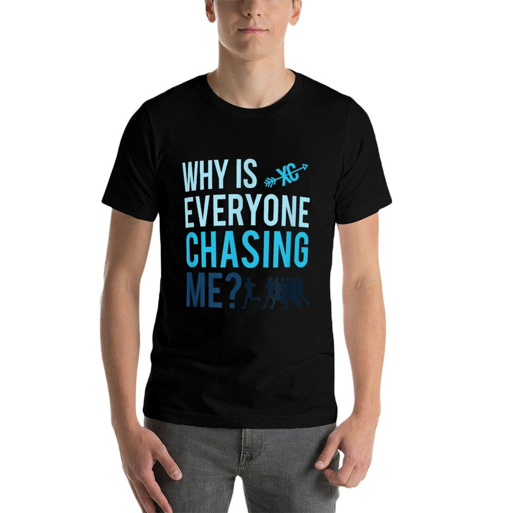 Funny Why Is Everyone Chasing Me Cross Country Gift XC Coach  Trendy Pattern T-Shirt