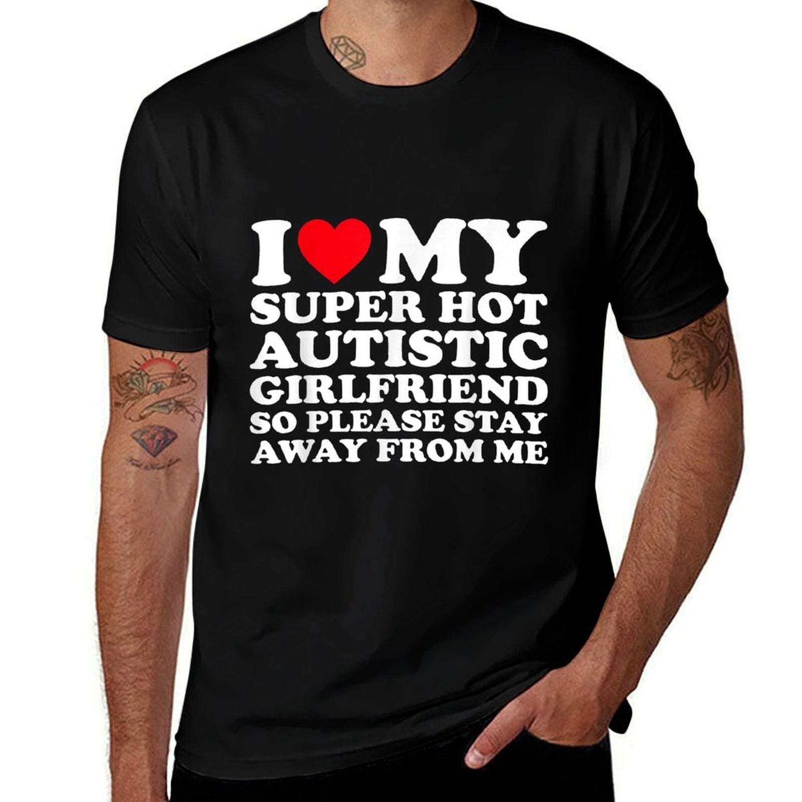 I Love My Super Hot Autistic Girlfriend So Please Stay Away  Wrinkle-resistant T-Shirt