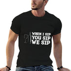 When I Sip You Sip We Sip Wine Drinking Lover  Durable T-Shirt