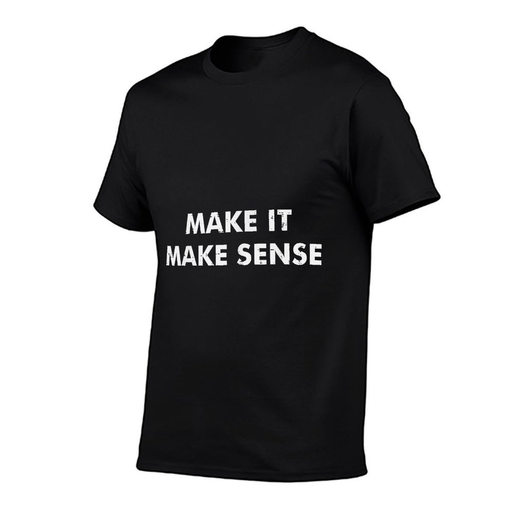 Make It Make Sense Funny Saying Meme Humor Men Women Kids  High-quality Stitching T-Shirt