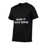Make It Make Sense Funny Saying Meme Humor Men Women Kids  High-quality Stitching T-Shirt