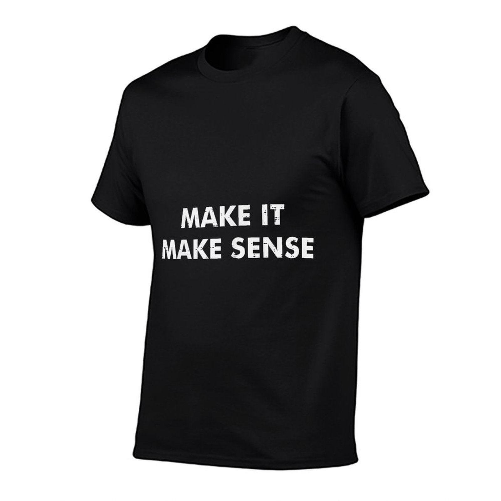 Make It Make Sense Funny Saying Meme Humor Men Women Kids  High-quality Stitching T-Shirt