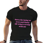 Sorry For Being So Sexy Funny Quote  Cotton T-Shirt