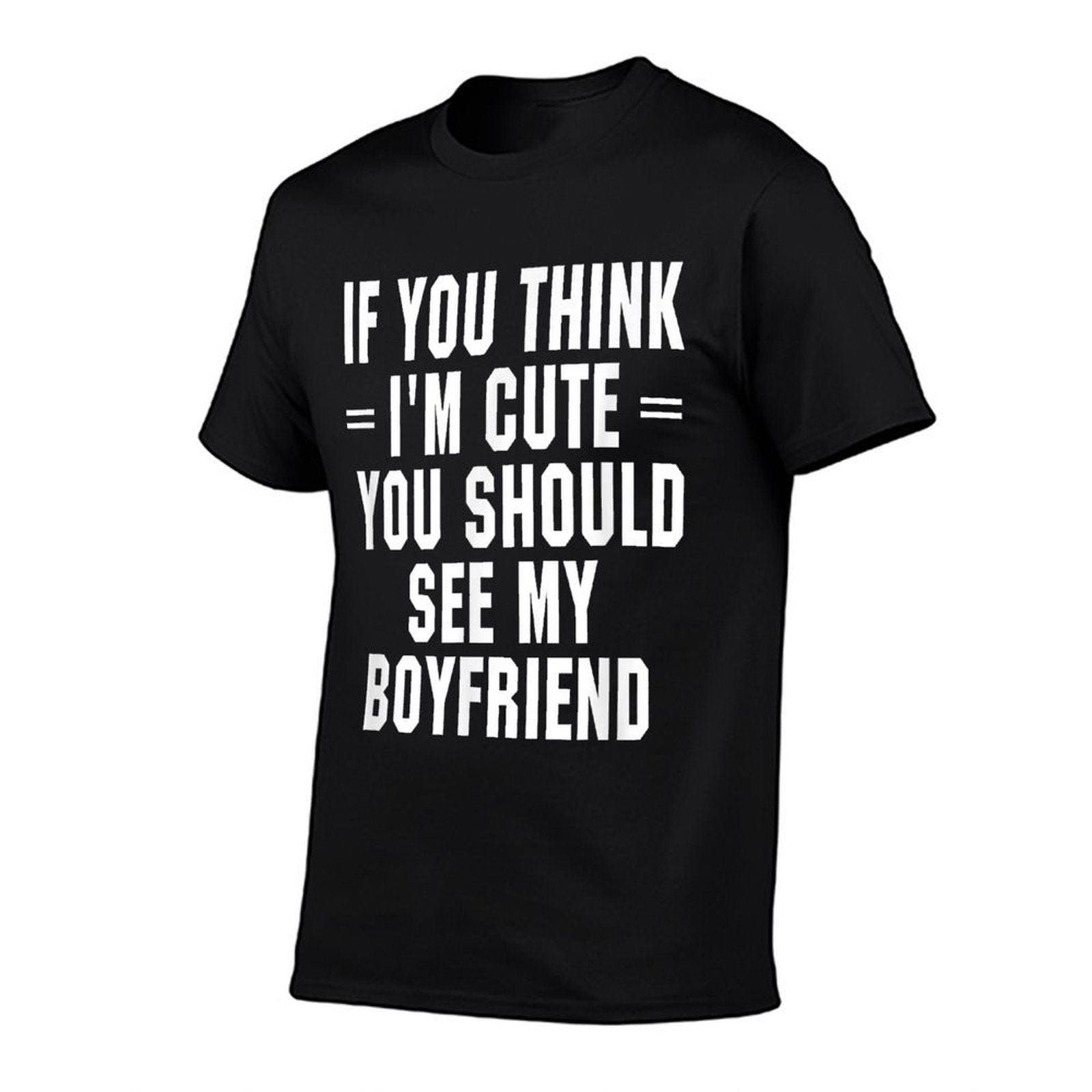 If You Think Im Cute You Should See My Boyfriend  Easy-care T-Shirt