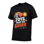 I Love Toys That Go Brrr Funny Inappropriate Embarrassing  Relaxed-fit T-Shirt