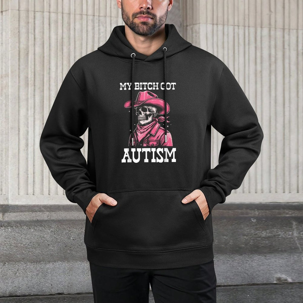 My Bitch Got Autism Funny Skeleton Meme Autistic Durable Construction Hoodie