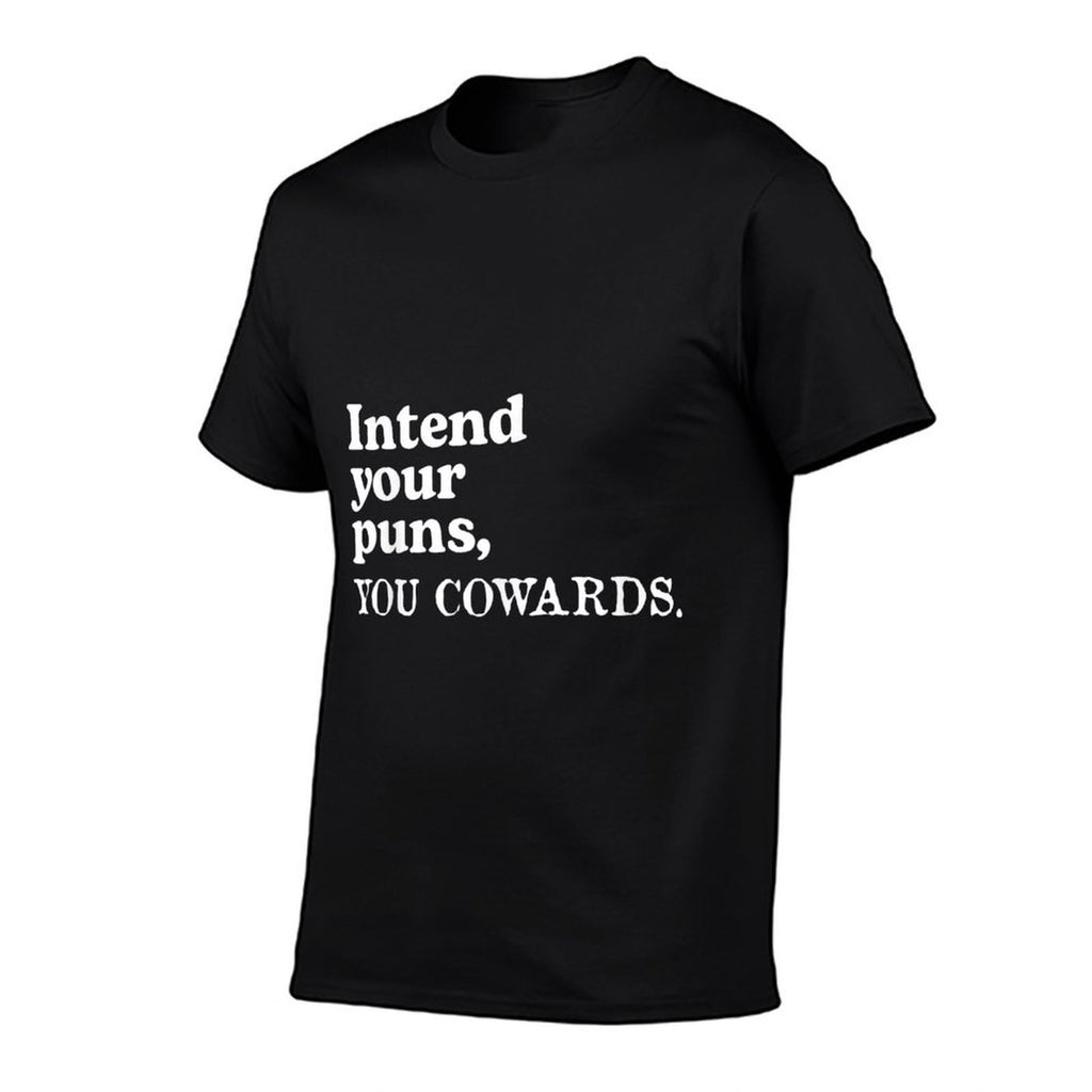 Intend Your Puns - You Cowards Funny Saying  Affordable Price T-Shirt