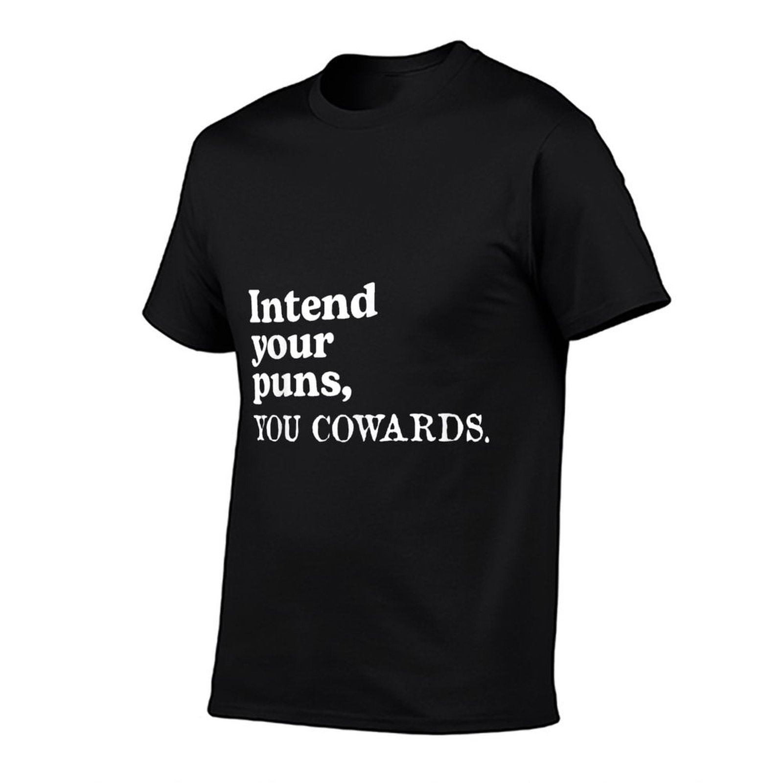 Intend Your Puns - You Cowards Funny Saying  Affordable Price T-Shirt