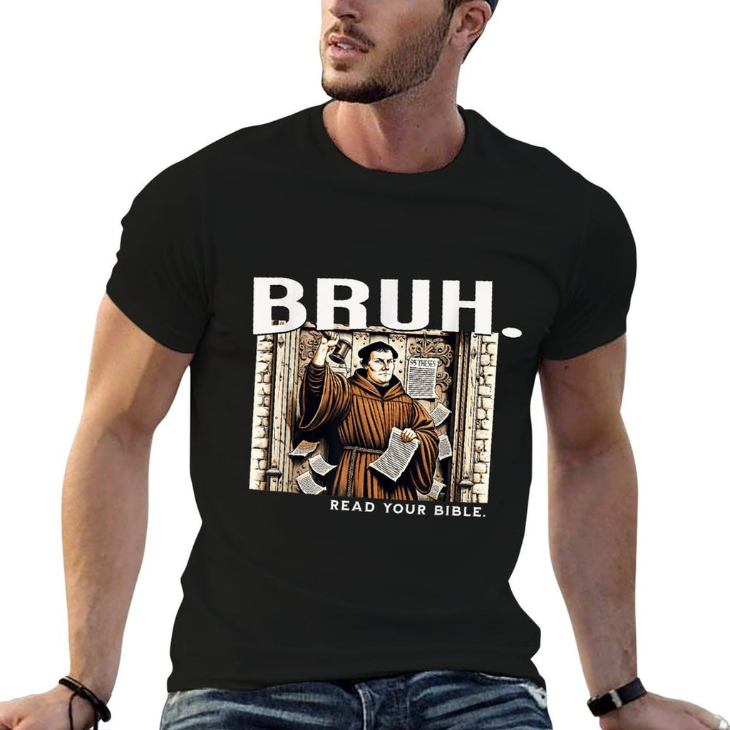 Bruh Meme Read Your Bible Martin Luther Reformation Funny  Affordable Price T-Shirt