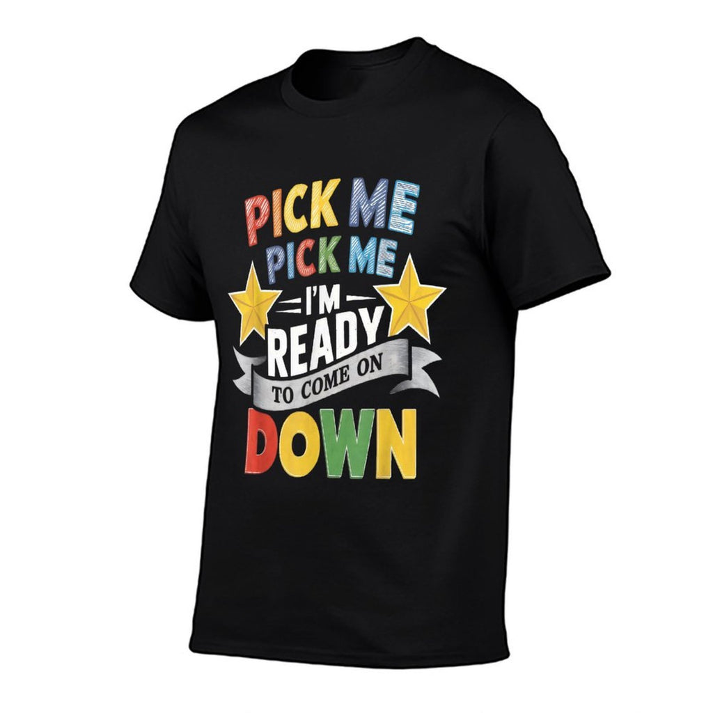 Eager Participant Quote  Sayings Pick Me Im Ready To Come On Down Enthusiastic Phrase, Small, Black  Stretchy T-Shirt