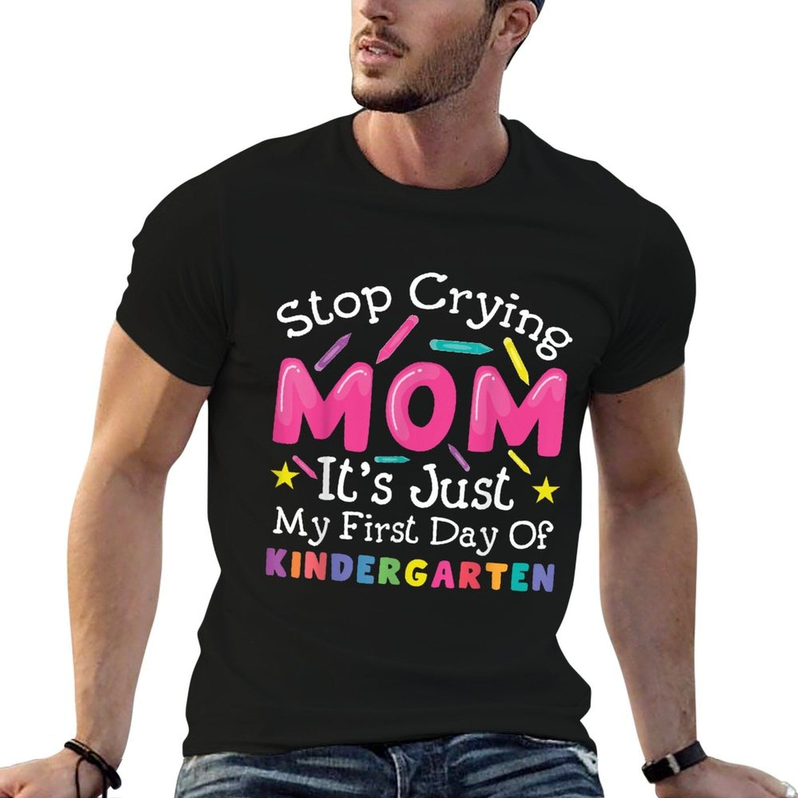 Stop Crying Mom Its Just My First Day Of Kindergarten  Odor-resistant T-Shirt