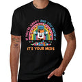 If Youre Happy And You Know It Its Your Meds Medicines  Summer-ready Fabric T-Shirt