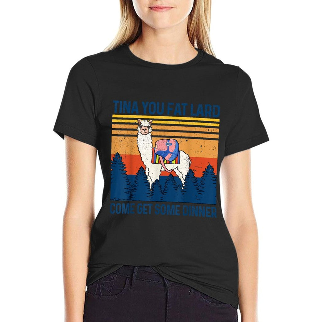 Funny Alpaca Tina You Fat Lard Come And Get Some Dinner  Graphic-printed T-Shirt