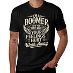 Feeling Hurt Walk Away Baby Boomer Humor Boomer Funny Boomer  Durable T-Shirt