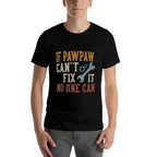 If Pawpaw Cant Fix It No One Can Funny Pawpaw Fathers Day  Easy-care T-Shirt