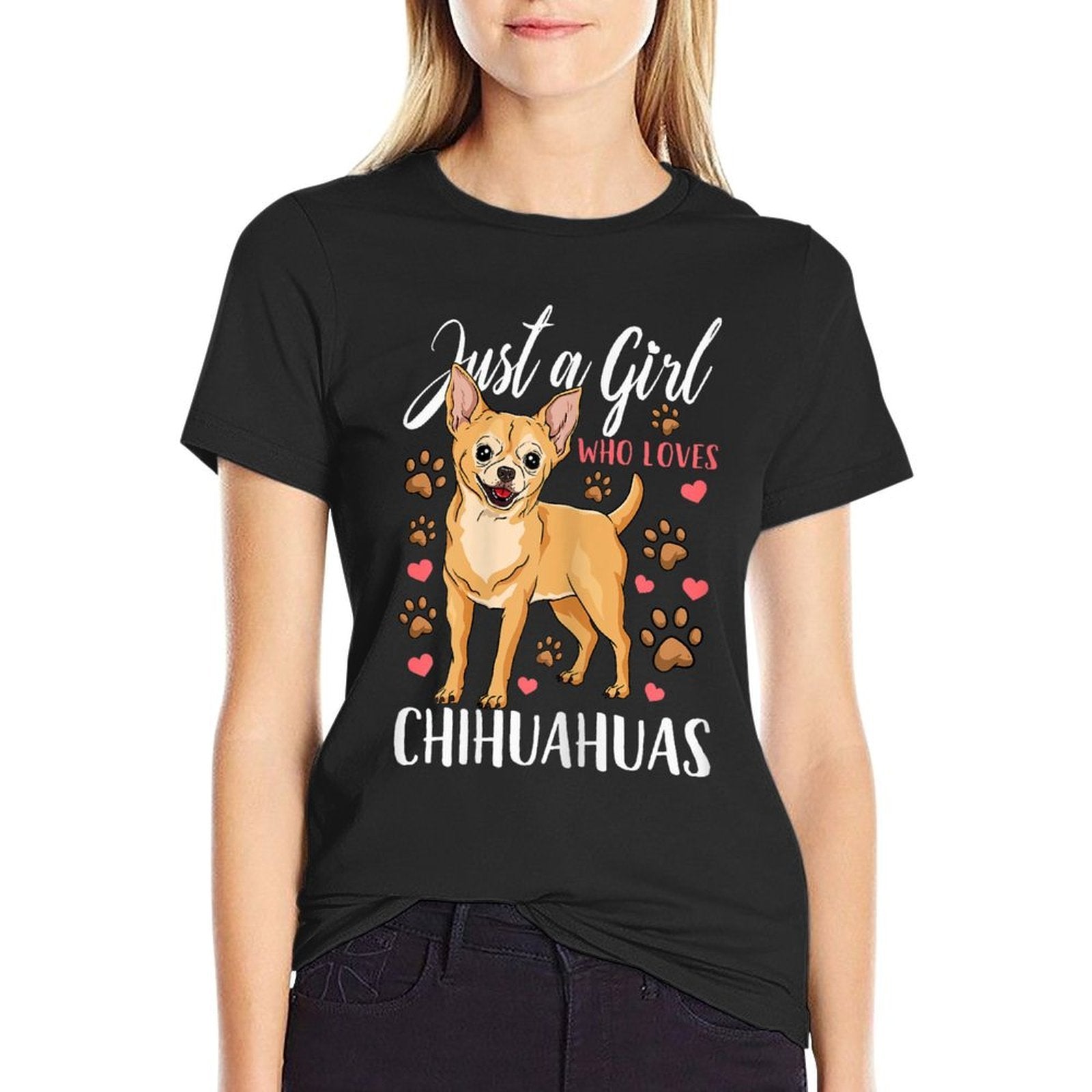Chihuahua Just A Girl Who Loves Chihuahuas Gift  Cotton T-Shirt