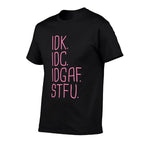 IDK IDC IDGAF STFU I Dont Know I Dont Care Funny Meme Gift  Eco-friendly Material T-Shirt