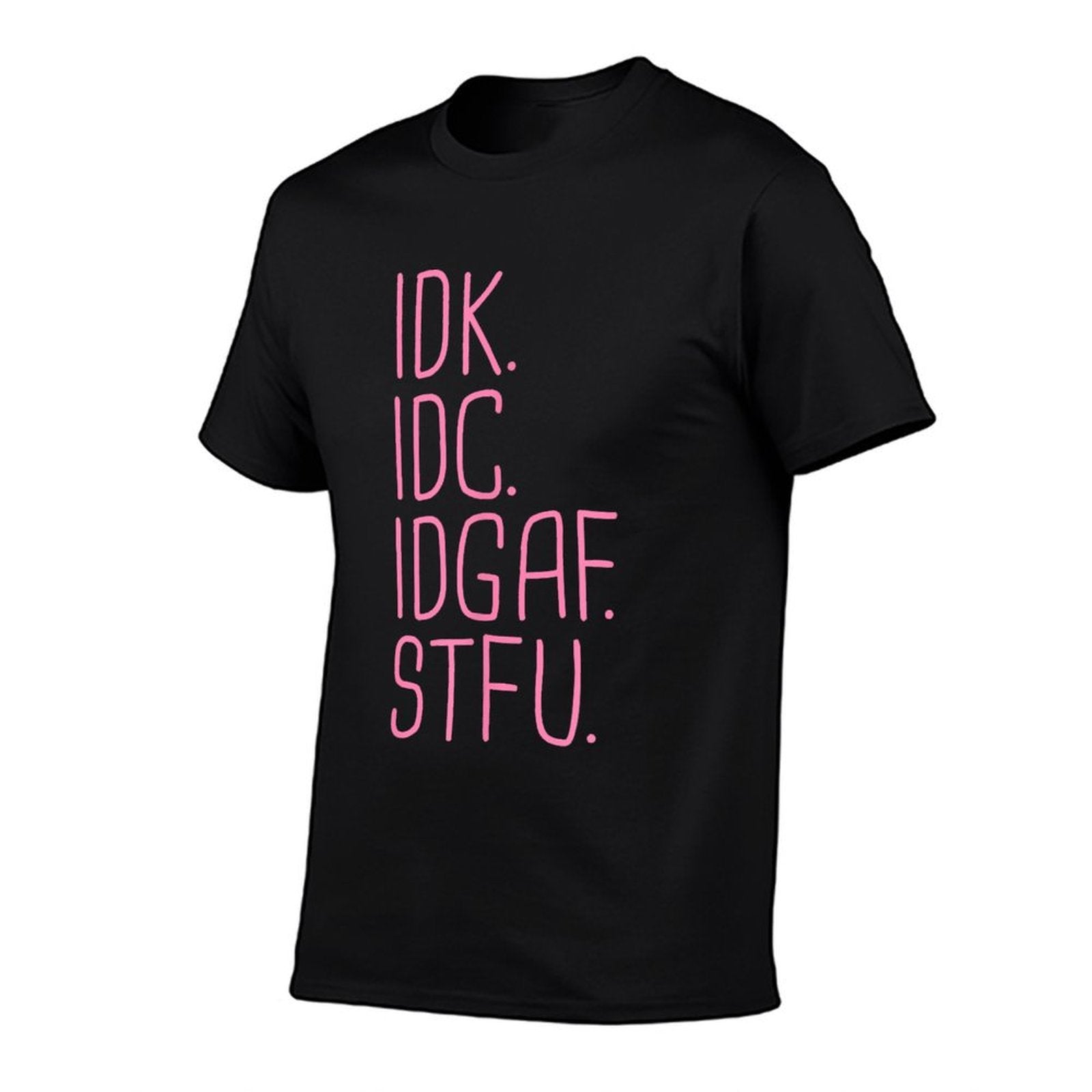 IDK IDC IDGAF STFU I Dont Know I Dont Care Funny Meme Gift  Eco-friendly Material T-Shirt