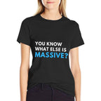 You Know What Else Is Massive Meme  Trendy Pattern T-Shirt