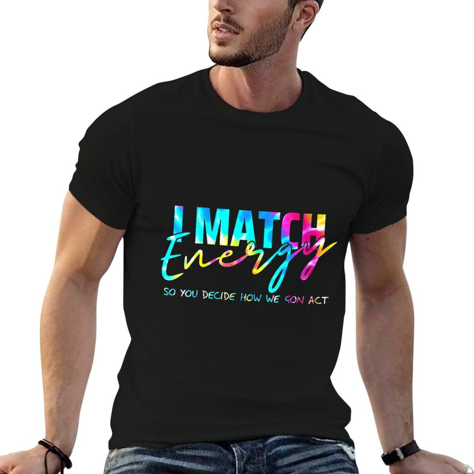 Womens I Match Energy So You Decide How We Gon Act Funny  Affordable Price T-Shirt