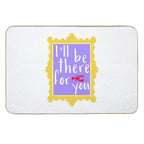 I’ll Be There for You  High-Traffic Bath Mat