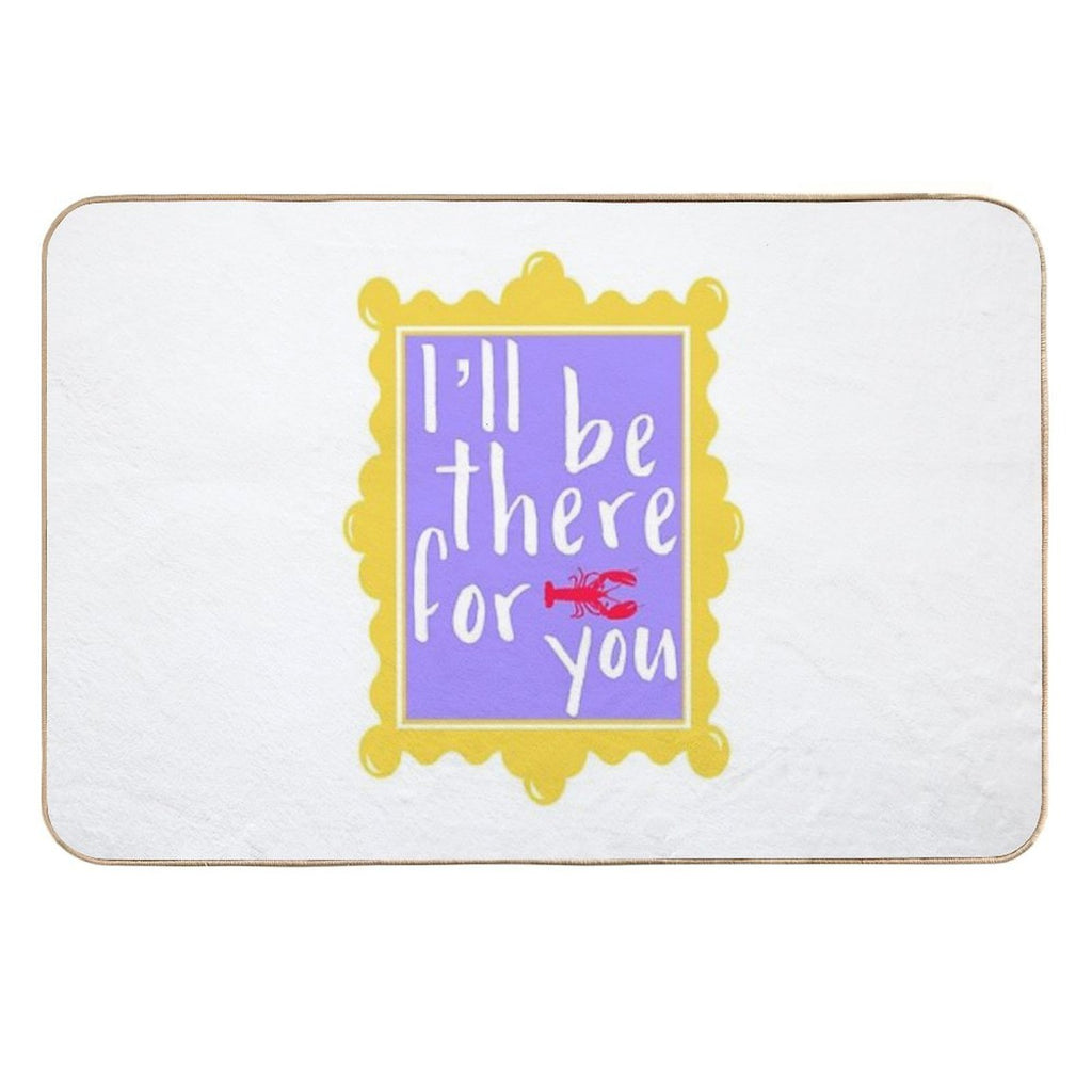 I’ll Be There for You  Slip-Resistant Bath Mat