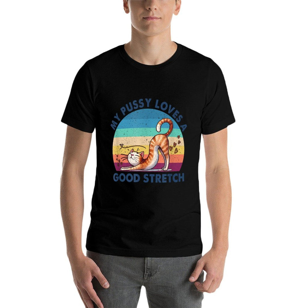 My Pussy Loves A Good Stretch Inappropriate Adult Humor Cat  Cotton T-Shirt