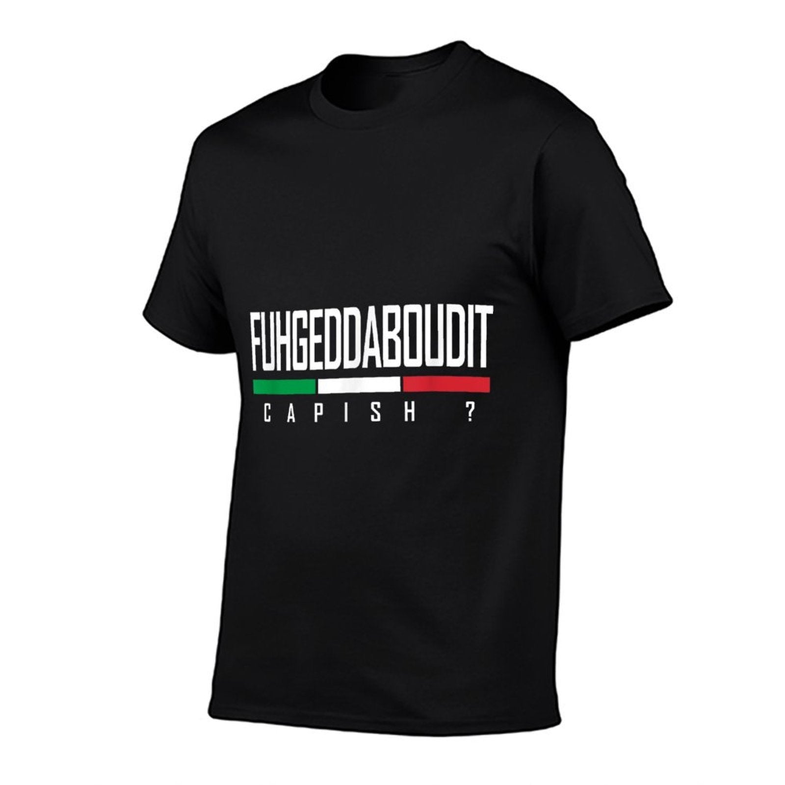 Funny Italian Fuhgeddaboudit Forgetaboutit Fugget About Comfortable T-Shirt