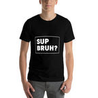 Funny Bruh Meme Bro Brother Sup Bruh  Summer-ready Fabric T-Shirt