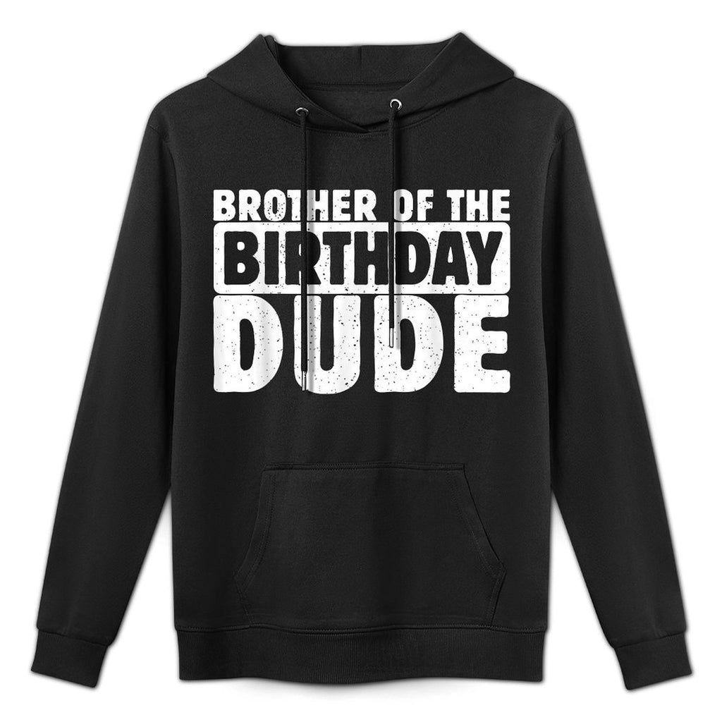Brother Of The Birthday Dude Bro Of The Bday Boy Bruh Party Durable Construction Hoodie