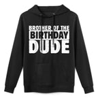 Brother Of The Birthday Dude Bro Of The Bday Boy Bruh Party Durable Construction Hoodie