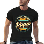 Im Not Retired Im A Full Time Papa - Grandfather Grandpa Comfortable T-Shirt