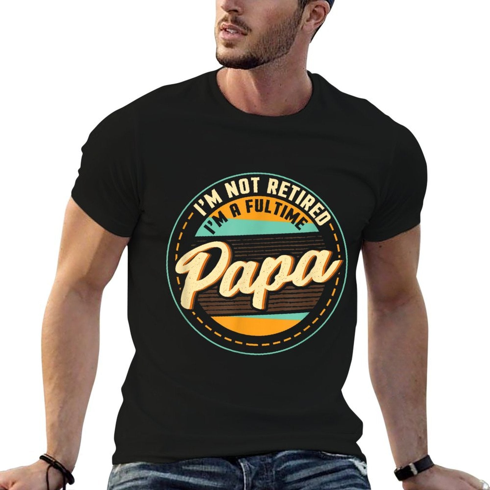 Im Not Retired Im A Full Time Papa - Grandfather Grandpa Comfortable T-Shirt